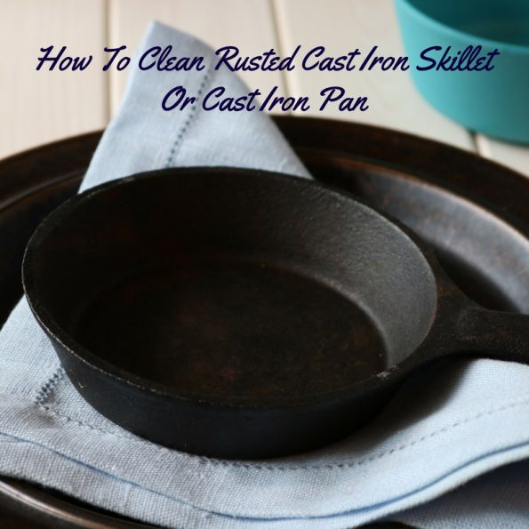 Clean Rusty Cast Iron Skillet